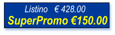 SuperPromo €150.00 Listino   € 428.00